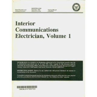 Interior Communications Electrician, Volume 1 (NAVEDTRA 12160 0502 LP 479 5700 TRAMAN, Volume 1) Naval Education and Training Command Books