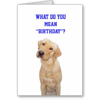 What do you mean"birthday"? greeting cards