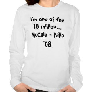 I'm one of the 18 millionMcCain   Palin '08 Tee Shirts