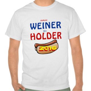 Weiner Holder for President/Vice President 2016 T shirt