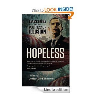 Hopeless Barack Obama and the Politics of Illusion eBook Jeffrey St. Clair, Joshua Frank, Kevin Alexander Gray, Kathy Kelly, Ralph Nader Kindle Store