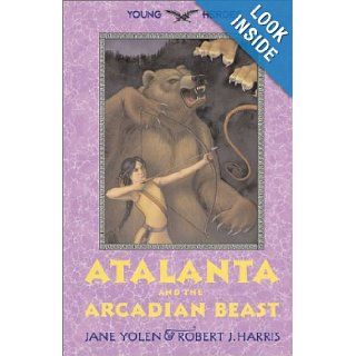 Atalanta and the Arcadian Beast (Young Heroes) Jane Yolen Books