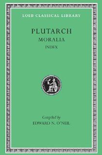 Plutarch Moralia, Volume XVI, Index (Loeb Classical Library No. 499) (9780674996113) Plutarch, Edward N. O'Neil Books