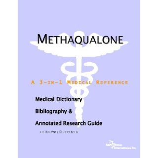 Methaqualone   A Medical Dictionary, Bibliography, and Annotated Research Guide to Internet References Icon Health Publications 9780497007225 Books