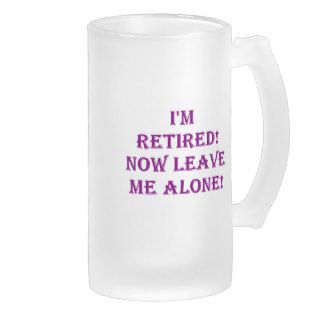 Retirement Leave Me Alone Coffee Mug