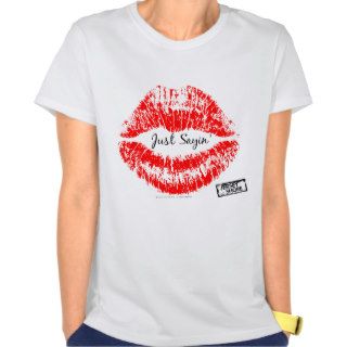 Just Sayin'   Lips T shirts