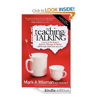 The Teaching of Talking Learn to Do Expert Speech Therapy at Home With Children and Adults eBook Mark A Ittleman Kindle Store