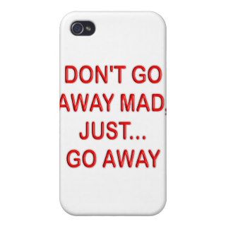 DONT'T GO AWAY MAD. JUST GO AWAY CASES FOR iPhone 4