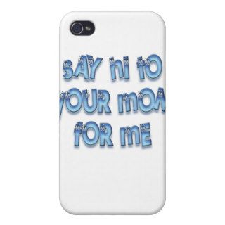 Say hi to your mom for me Funny LOL iPhone 4 Covers