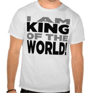 "I AM KING OF THE WORLD" Shirt