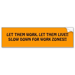 LET THEM WORK, LET THEM LIVESLOW DOWN FOR WORBUMPER STICKERS