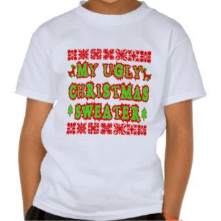 MY UGLY CHRISTMAS SWEATER T SHIRTS