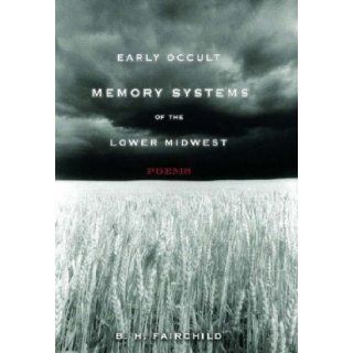 Early Occult Memory Systems of the Lower Midwest Poems B. H. Fairchild 9780393325669 Books