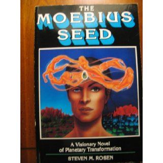 The Moebius Seed A Visionary novel of Planetary Transofrmation Steven M. Rosen Books