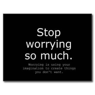 STOP WORRYING IMAGINATION ADVICE WORDS WISDOM POST CARD