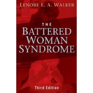 The Battered Woman Syndrome [ THE BATTERED WOMAN SYNDROME BY Walker, Lenore E a ( Author ) Mar 23 2009 Lenore E a Walker 9780826102522 Books