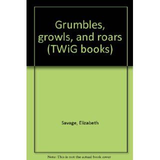 Grumbles, growls, and roars (TWiG books) Elizabeth Savage 9780780208780 Books