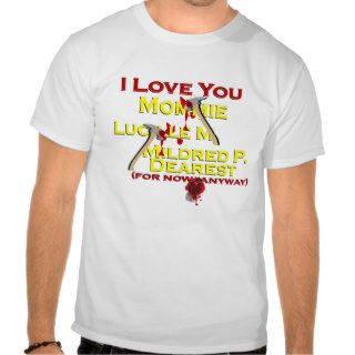 I Love You Mildred P Dearest (For Now Anyway) Tees