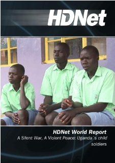 HDNet World Report #507 A Silent War, A Violent Peace Uganda`s child soldiers Movies & TV