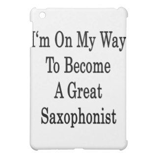 I'm On My Way To Become A Great Saxophonist iPad Mini Cover