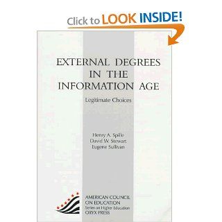 External Degrees In The Information Age Legitimate Choices (American Council on Education Oryx Press Series on Higher Education) Henry A. Spille, Eugene Sullivan, David W. Stewart 9780897749978 Books