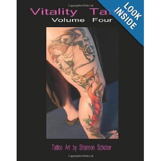 Vitality Tattoo Four Tattoo Art by Shannon Schober (Volume 4) Shannon P Schober 9780981867748 Books