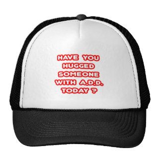 Have You Hugged Someone With ADD Today? Hats