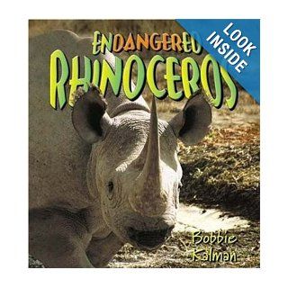 Endangered Rhinoceroses (Earth's Endangered Animals) Bobbie Kalman 9780778718987 Books