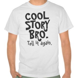 Cool Story Bro, Tell it again Tshirts