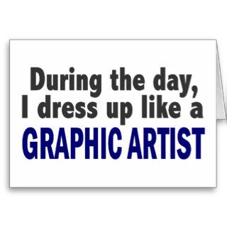 During The Day I Dress Up Like A Graphic Artist Greeting Cards