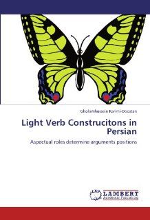 Light Verb Construcitons in Persian Aspectual roles determine arguments positions (9783847375197) Gholamhossein Karimi Doostan Books