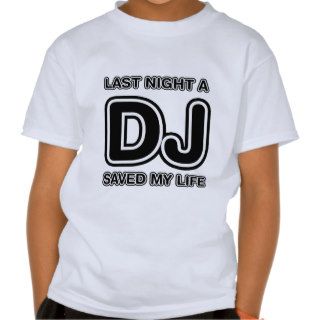 Last Night A DJ Saved My Life   Disc Jockey Music Shirts