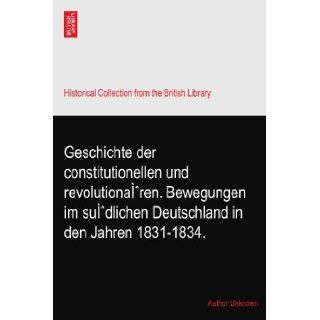 Geschichte der constitutionellen und revolutionaren. Bewegungen im sudlichen Deutschland in den Jahren 1831 1834. Author Unknown Books