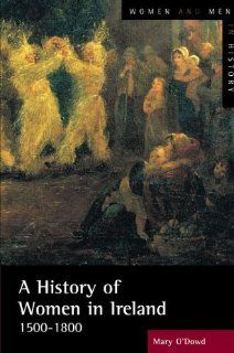 A History of Women in Ireland, 1500 1800 (9780582404298) Mary O'Dowd Books