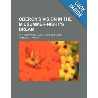 Oberon's vision in the midsummer night's dream; by a comparison with Lylie's Endymion Nicholas J. Halpin 9781236037947 Books
