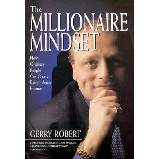 The Millionaire Mindset  How Ordinary People Create Extraordinary Income Gerry Robert 9789839949711 Books