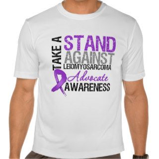 Take a Stand Against Leiomyosarcoma Tee Shirts