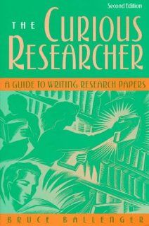 The Curious Researcher A Guide to Writing Research Papers (9780205273287) Bruce Ballenger Books
