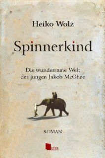 Spinnerkind Die wundersame Welt des jungen Jakob McGhee Heiko Wolz 9783939481010 Books