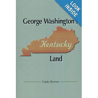 George Washington's Kentucky Land Curtis Dewees 9780615128887 Books