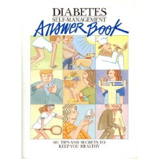 Diabetes Self Management Answer Book 501 Tips And Secrets To Keep You Healthy Diabetes Self Management Books 9780963170170 Books