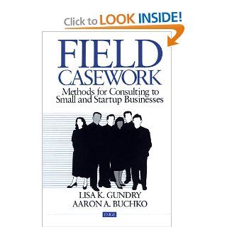 Field Casework Methods for Consulting to Small and Startup Businesses (Entrepreneurship & the Management of Growing Enterprises) Lisa K. Gundry, Aaron Buckho 9780803972018 Books