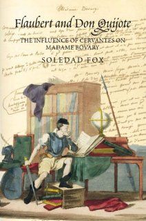 Flaubert and Don Quijote The Influence of Cervantes on Madame Bovary (9781845193973) Soledad Fox Books