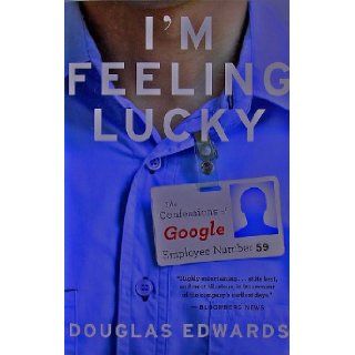 I'm Feeling Lucky The Confessions of Google Employee Number 59 Douglas Edwards Books
