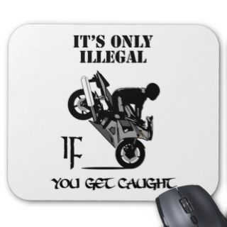 It's Only Illegal IF You Get Caught Mousepad