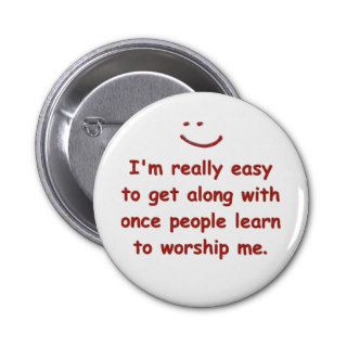 I'm really easy to get along with pinback buttons