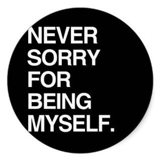 NEVER SORRY FOR BEING MYSELF ROUND STICKERS