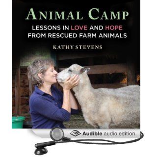 Animal Camp Lessons in Love and Hope from Rescued Farm Animals (Audible Audio Edition) Kathy Stevens, Amy Rubinate Books