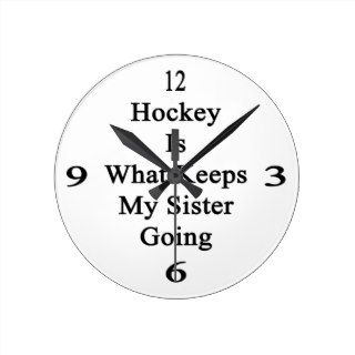 Hockey Is What Keeps My Sister Going Wall Clocks