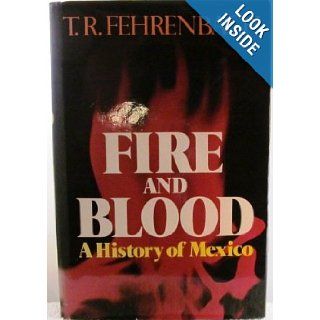 Fire and Blood A History of Mexico T. R. Fehrenbach Books